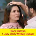 Ram Bhavan 1 July 2025 Written Update