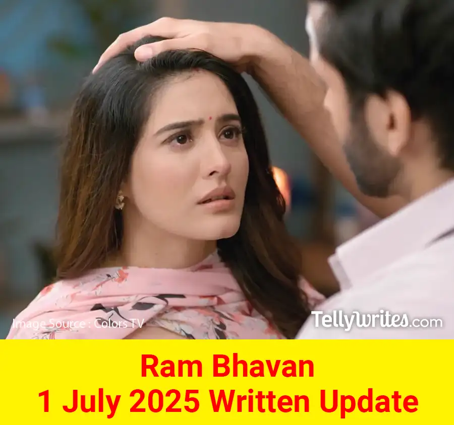 Ram Bhavan 1 July 2025 Written Update