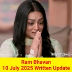 Ram Bhavan 10 July 2025 Written Update