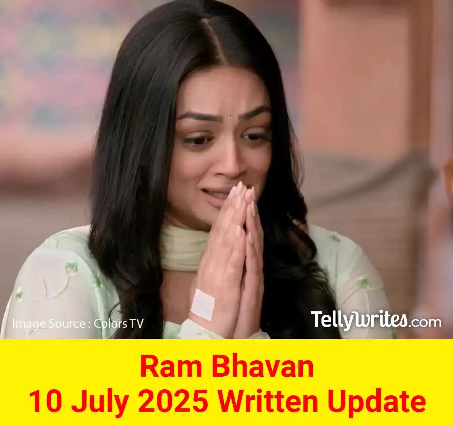 Ram Bhavan 10 July 2025 Written Update