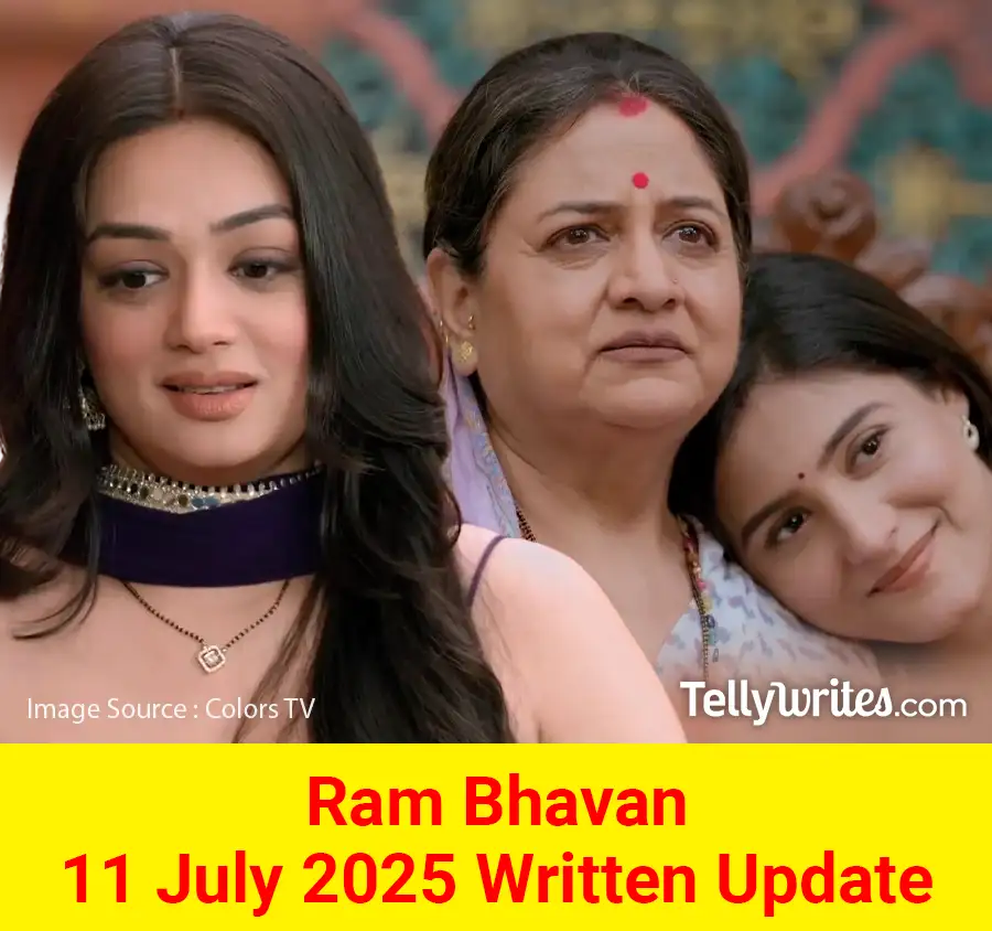Ram Bhavan 11 July 2025 Written Update