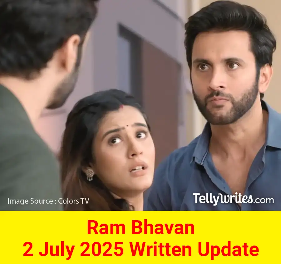 Ram Bhavan 2 July 2025 Written Update