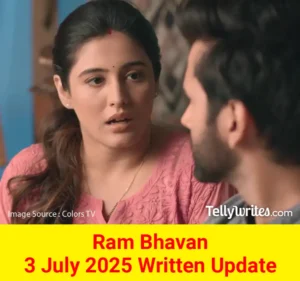 Ram Bhavan 3 July 2025 Written Update