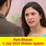 Ram Bhavan 4 July 2025 Written Update