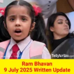 Ram Bhavan 9 July 2025 Written Update