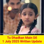 Tu Dhadkan Main Dil 1 July 2025 Written Update