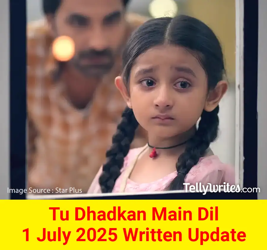 Tu Dhadkan Main Dil 1 July 2025 Written Update