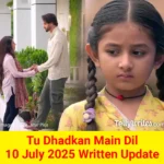 Tu Dhadkan Main Dil 10 July 2025 Written Update