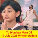 Tu Dhadkan Main Dil 19 July 2025 Written Update