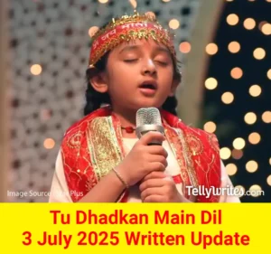 Tu Dhadkan Main Dil 3 July 2025 Written Update