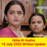 Udne Ki Aasha 15 July 2025 Written Update