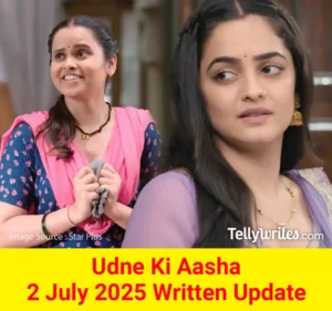 Udne Ki Aasha 2 July 2025 Written Update