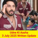 Udne Ki Aasha 3 July 2025 Written Update