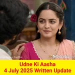 Udne Ki Aasha 4 July 2025 Written Update
