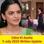 Udne Ki Aasha 9 July 2025 Written Update