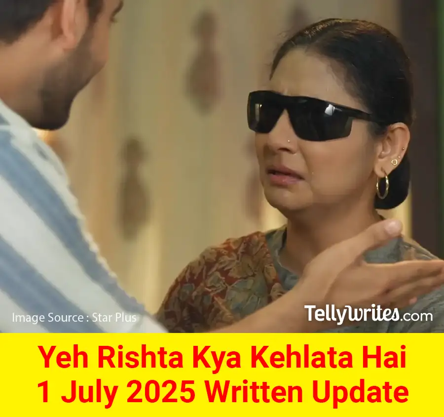 Yeh Rishta Kya Kehlata Hai 1 July 2025 Written Update