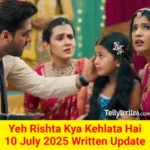 Yeh Rishta Kya Kehlata Hai 10 July 2025 Written Update