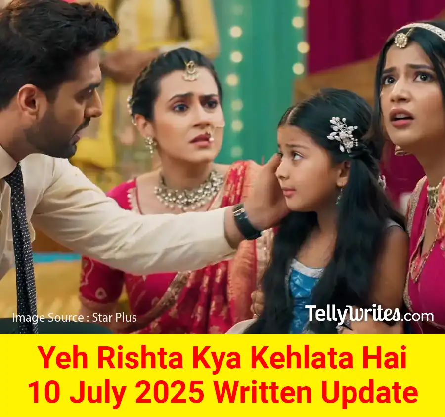 Yeh Rishta Kya Kehlata Hai 10 July 2025 Written Update