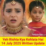 Yeh Rishta Kya Kehlata Hai 14 July 2025 Written Update