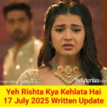 Yeh Rishta Kya Kehlata Hai 17 July 2025 Written Update