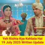 Yeh Rishta Kya Kehlata Hai 19 July 2025 Written Update