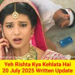 Yeh Rishta Kya Kehlata Hai 20 July 2025 Written Update