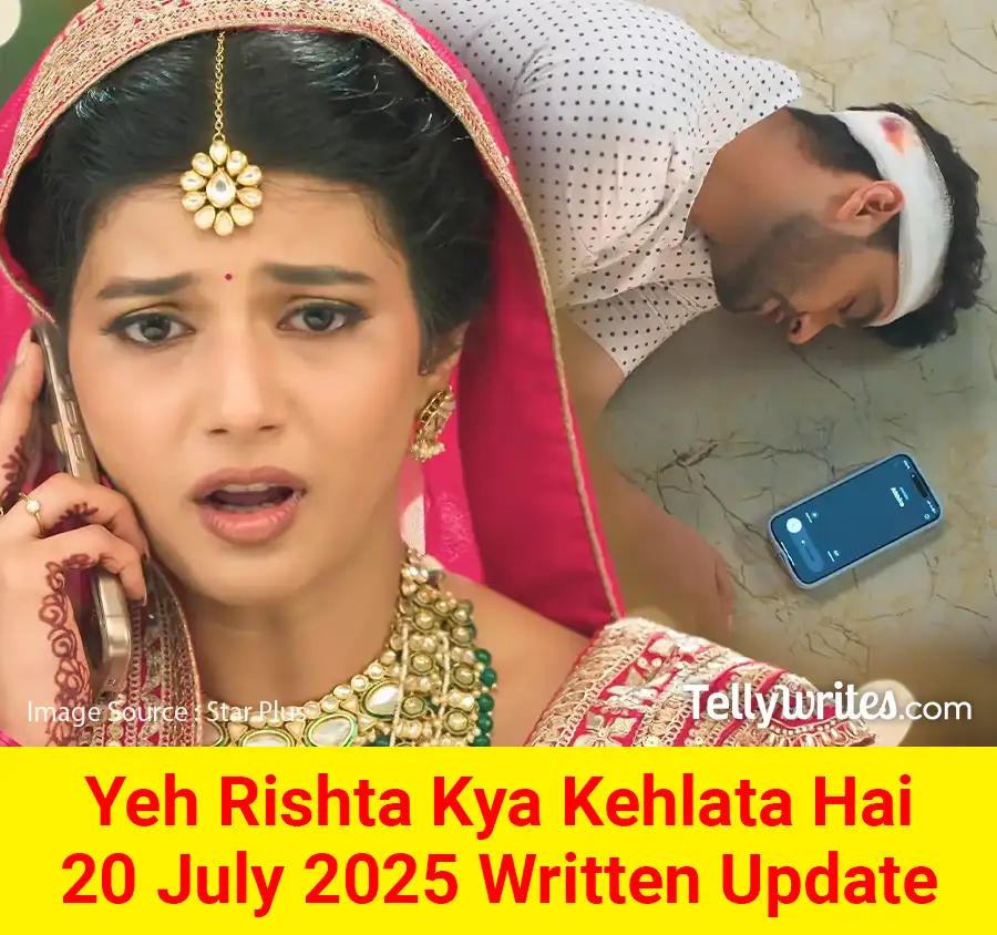 Yeh Rishta Kya Kehlata Hai 20 July 2025 Written Update