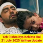 Yeh Rishta Kya Kehlata Hai 21 July 2025 Written Update