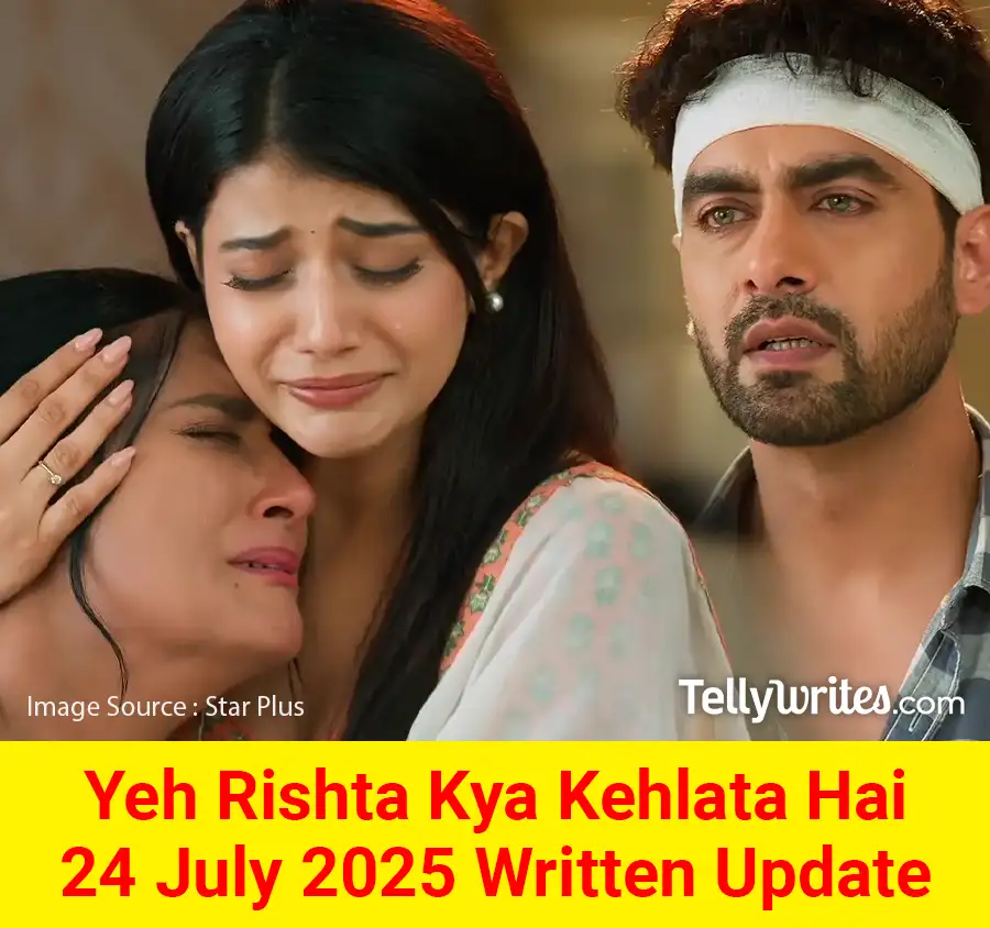Yeh Rishta Kya Kehlata Hai 24 July 2025 Written Update