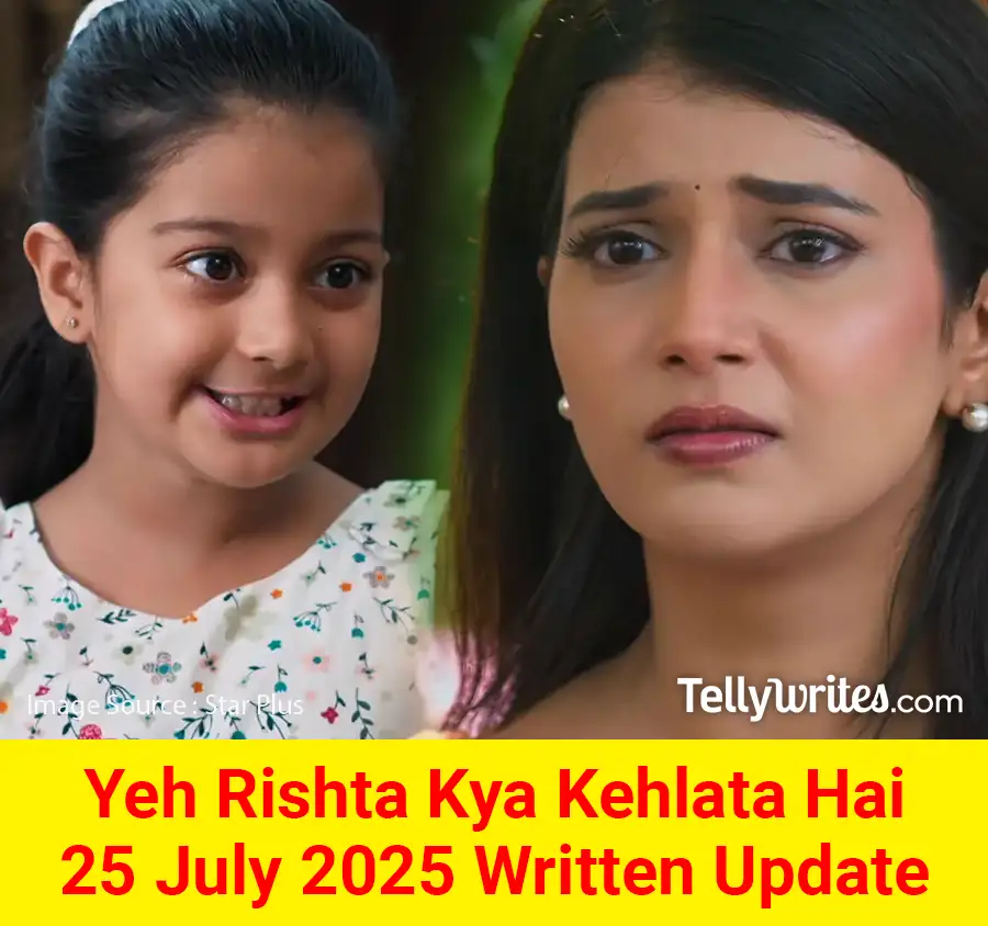 Yeh Rishta Kya Kehlata Hai 25 July 2025 Written Update
