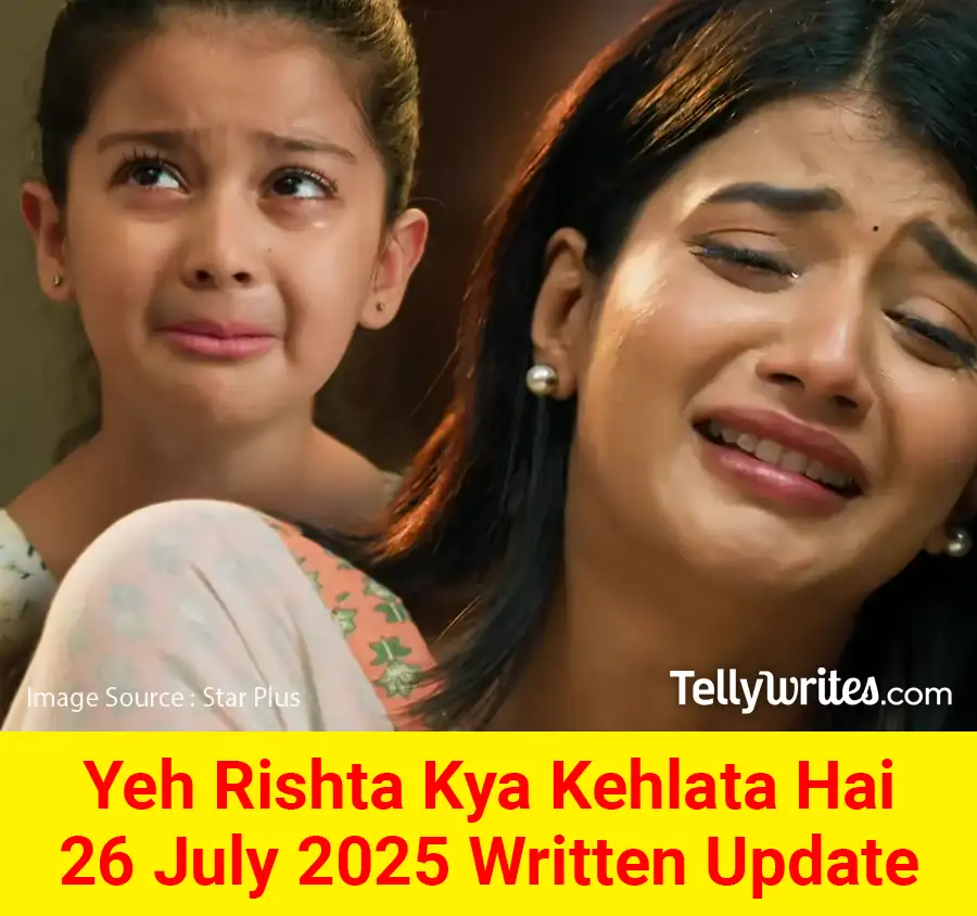 Yeh Rishta Kya Kehlata Hai 26 July 2025 Written Update