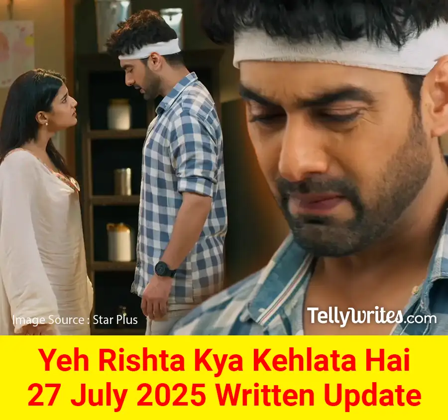 Yeh Rishta Kya Kehlata Hai 27 July 2025 Written Update