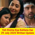 Yeh Rishta Kya Kehlata Hai 29 July 2025 Written Update