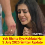 Yeh Rishta Kya Kehlata Hai 3 July 2025 Written Update