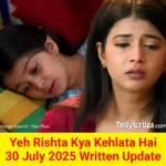 Yeh Rishta Kya Kehlata Hai 30 July 2025 Written Update