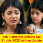 Yeh Rishta Kya Kehlata Hai 31 July 2025 Written Update