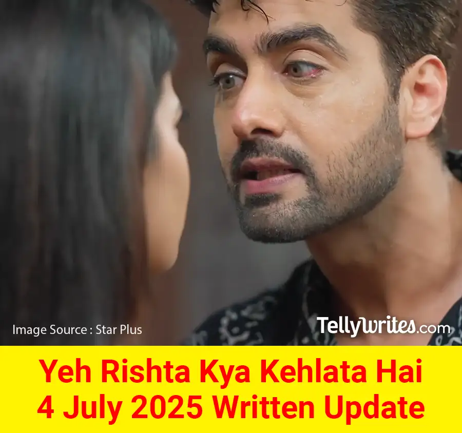 Yeh Rishta Kya Kehlata Hai 4 July 2025 Written Update
