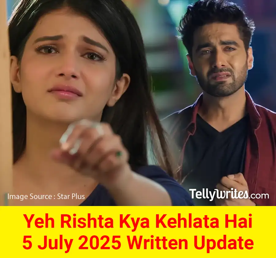 Yeh Rishta Kya Kehlata Hai 5 July 2025 Written Update