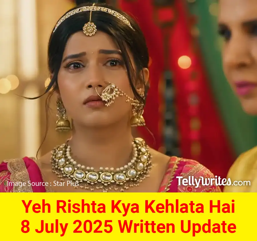 Yeh Rishta Kya Kehlata Hai 8 July 2025 Written Update