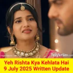 Yeh Rishta Kya Kehlata Hai 9 July 2025 Written Update