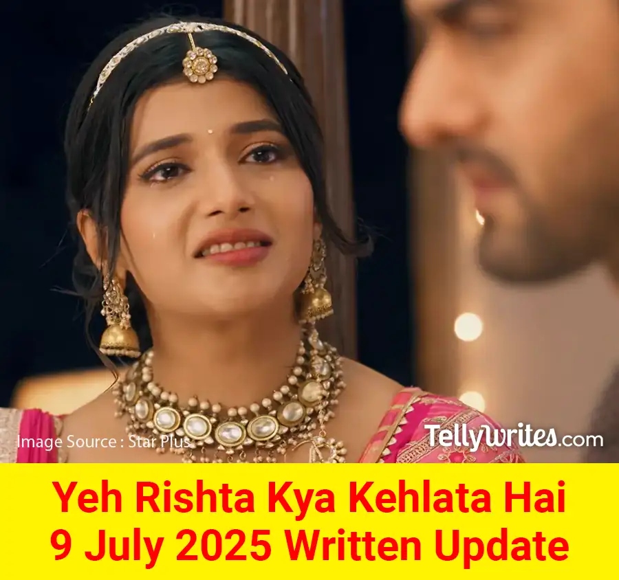 Yeh Rishta Kya Kehlata Hai 9 July 2025 Written Update