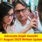 Advocate Anjali Awasthi 11 August 2025 Written Update