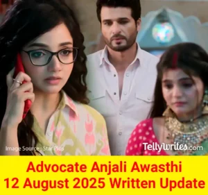Advocate Anjali Awasthi 12 August 2025 Written Update
