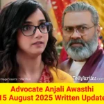Advocate Anjali Awasthi 15 August 2025 Written Update