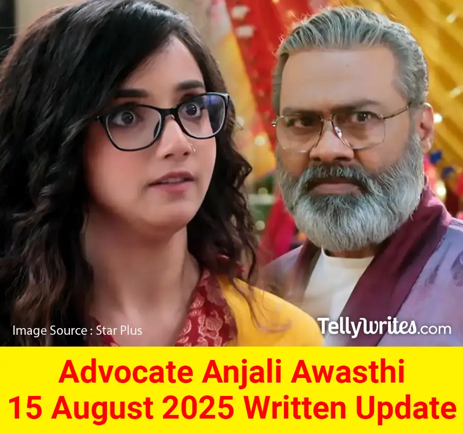 Advocate Anjali Awasthi 15 August 2025 Written Update