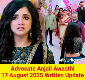 Advocate Anjali Awasthi 17 August 2025 Written Update