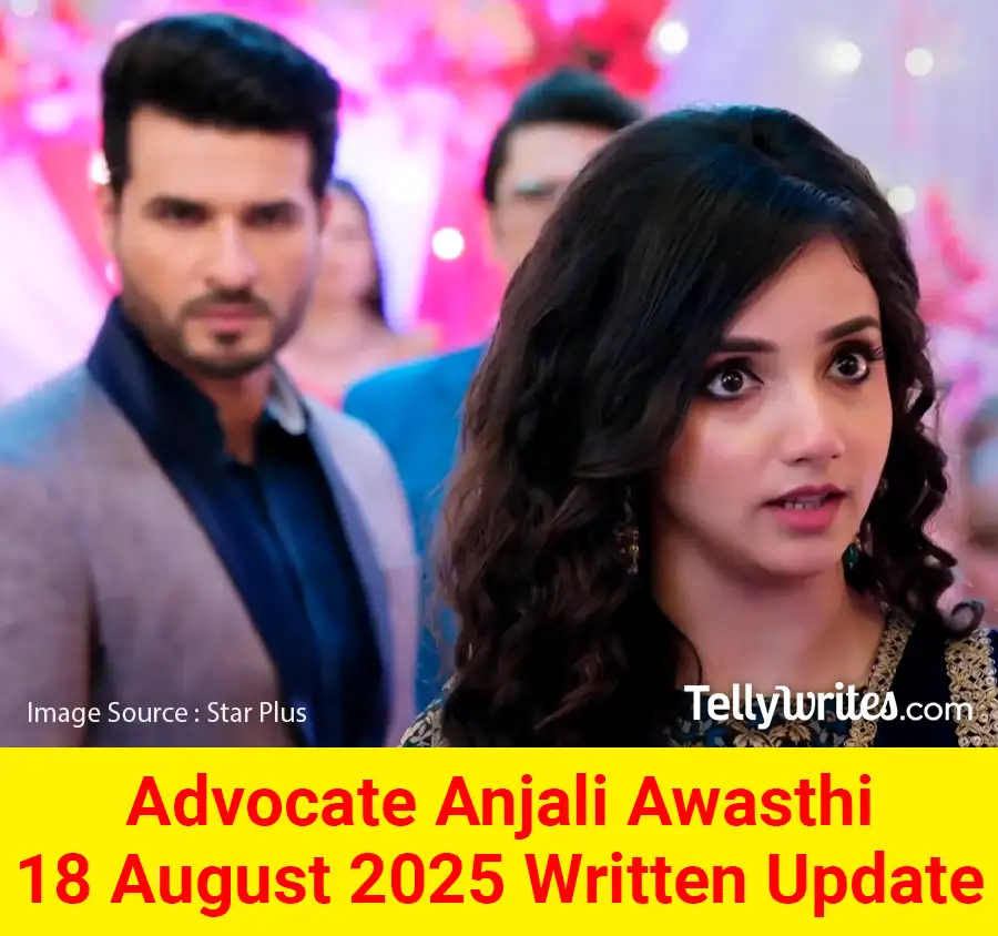 Advocate Anjali Awasthi 18 August 2025 Written Update