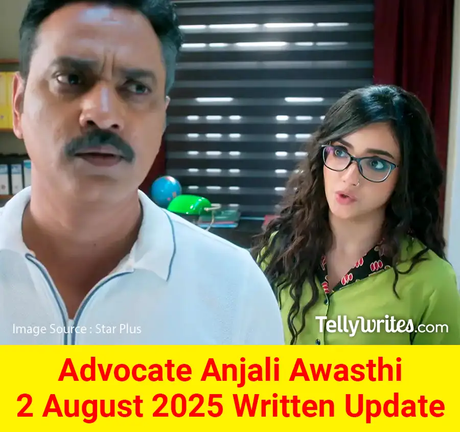 Advocate Anjali Awasthi 2 August 2025 Written Update