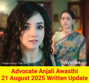 Advocate Anjali Awasthi 21 August 2025 Written Update