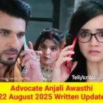 Advocate Anjali Awasthi 22 August 2025 Written Update